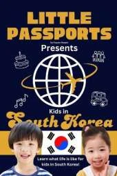 Kids in South Korea: Fun Facts About South Korea's Culture, Food, Holidays, and Daily Life for Children Ages 6-10