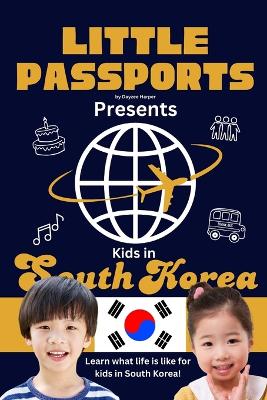 Kids in South Korea: Fun Facts About South Korea's Culture, Food, Holidays, and Daily Life for Children Ages 6-10