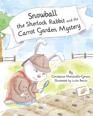 Snowball the Sherlock Rabbit and the Carrot Garden Mystery: Book 2