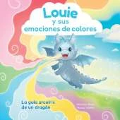 Louie y sus emociones de colores: La gua arcoris de un dragn: La gua arcoris de un dragn