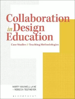 Collaboration in Design Education: Case Studies & Teaching Methodologies