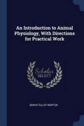 An Introduction to Animal Physiology, with Directions for Practical Work
