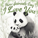 How Animals Say I Love You: Children's Book About Emotions and Feelings, Toddlers, Preschool Kids
