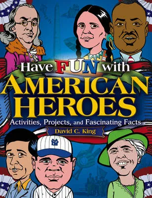 Have Fun with American Heroes: Activities, Projects and Fascinating Facts