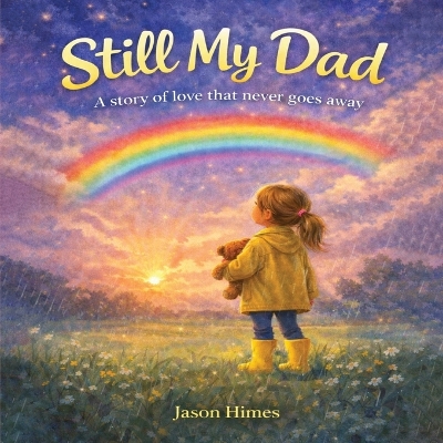 Still My Dad: A Story of Love That Never Goes Away