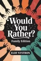 Would You Rather? - Family Edition: A hilarious, sarcastic interactive game perfect for everyone-girls, boys, teens, tweens, and adults alike!