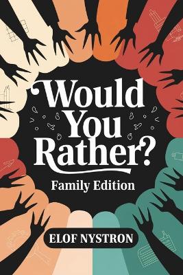 Would You Rather? - Family Edition: A hilarious, sarcastic interactive game perfect for everyone-girls, boys, teens, tweens, and adults alike!