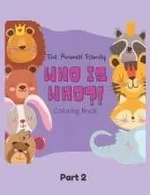 The Animal Family Who Is Who Coloring Book Part 2: Discover And Learn Animals: Easy Educational Coloring Pages, Activity, Practice Handwriting And Color Hand Drawn For Kids And Toddlers Ages 2-7, Boys, Girls, Preschool And Kindergarten