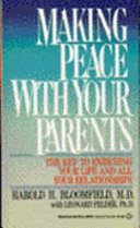Making Peace with Your Parents: The Key to Enriching Your Life and All Your Relationships