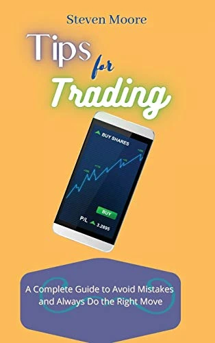 Tips for Trading: A Complete Guide to Avoid Mistakes and Always Do the Right Move