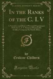 In the Ranks of the C. I. V: A Narrative and Diary of Personal Experiences With the C. I. V. Battery (Honourable Artillery Company) In South Africa (Classic Reprint)