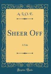 Sheer Off: A Tale (Classic Reprint)