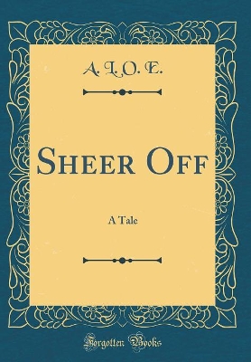 Sheer Off: A Tale (Classic Reprint)
