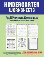 Pre K Printable Worksheets: Mixed Worksheets to Develop Pen Control (Kindergarten Worksheets): 60 Preschool/Kindergarten Worksheets to Asst with the Development of Fine Motor Skills in Preschool Children