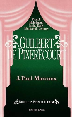 Guilbert De Pixeraecourt: French Melodrama in the Early Nineteenth Century