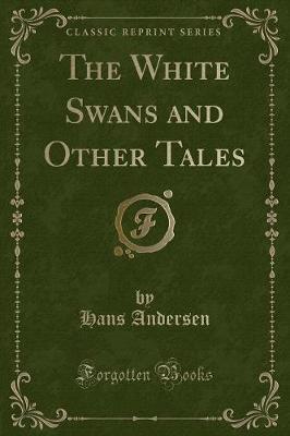 The White Swans and Other Tales (Classic Reprint)