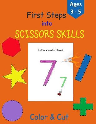 First Steps into Scissors Skills: Activity Book for Kids - 35 pages with lines, shapes and numbers to color and cut to develop your Scissors Skills! - Perfect for Age 3-5