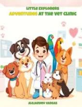 Little Explorers: Adventures at the Vet Clinic: Adventures at the Vet Clinic