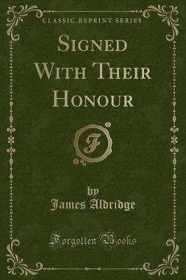 Signed With Their Honour (Classic Reprint)