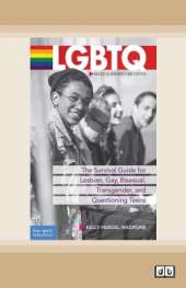 LGBTQ:: The Survival Guide for Lesbian, Gay, Bisexual, Transgender, and Questioning Teens