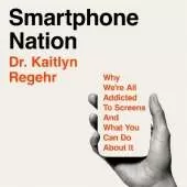 Smartphone Nation: Why We're All Addicted to Screens and What You Can Do About It
