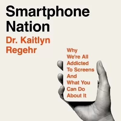 Smartphone Nation: Why We're All Addicted to Screens and What You Can Do About It
