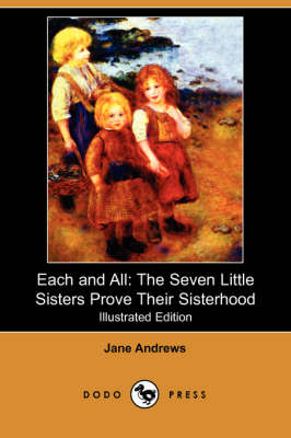 Each and All: The Seven Little Sisters Prove Their Sisterhood (Illustrated Edition) (Dodo Press)