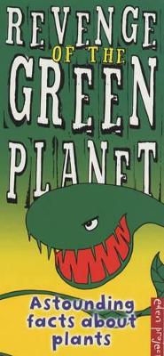 The Revenge Of The Green Planet - The Eden Project Book Of Amazing Facts About Plants