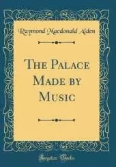 The Palace Made by Music (Classic Reprint)