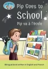 Pip and Pepper: Pip Goes to School / Pip va à l'école. A bilingual book written in English and French