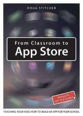 From Classroom to App Store: Teaching Your Kids How to Build an App for Your School