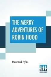 The Merry Adventures Of Robin Hood: Of Great Renown In Nottinghamshire