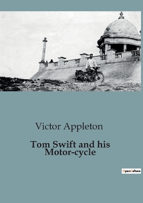 Tom Swift and his Motor-cycle: Adventures and Challenges on the Open Road