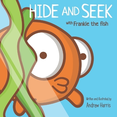 HIDE and SEEK with Frankie the fish: A fun and friendly interactive book with a cute goldfish for children
