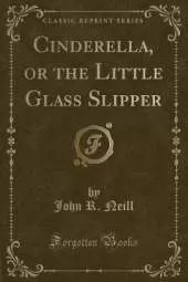 Cinderella, or the Little Glass Slipper (Classic Reprint)