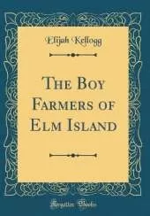 The Boy Farmers of Elm Island (Classic Reprint)