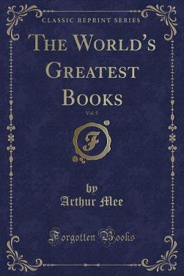 The World's Greatest Books, Vol. 5 (Classic Reprint)