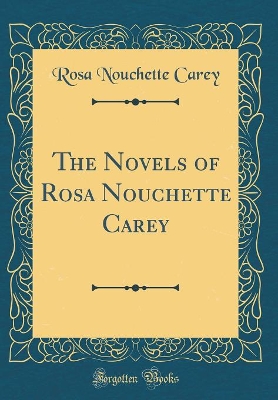 The Novels of Rosa Nouchette Carey (Classic Reprint)