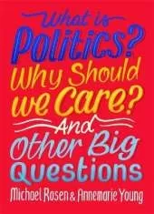What Is Politics? Why Should we Care? And Other Big Questions