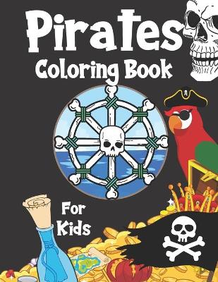 Pirates Coloring Book For Kids: For Children Age 2-4, 4-8, 8-12, Toddlers, Preschools And Adults: Colouring Pages With Pirates, Pirate Ships, Treasures And More: 44 Great illustrations