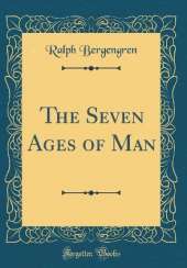 The Seven Ages of Man (Classic Reprint)