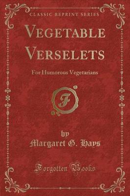 Vegetable Verselets: For Humorous Vegetarians (Classic Reprint)