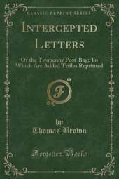 Intercepted Letters: Or the Twopenny Post-Bag; To Which Are Added Trifles Reprinted (Classic Reprint)