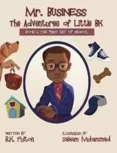 Mr. Business: The Adventures of Little BK: Book 1: The First Day of School