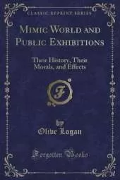 Mimic World and Public Exhibitions: Their History, Their Morals, and Effects (Classic Reprint)