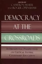 Democracy at the Crossroads: International Perspectives on Critical Global Citizenship Education