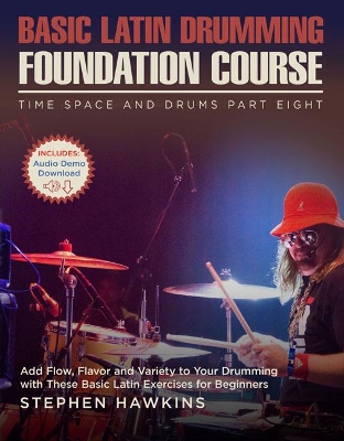 Basic Latin Drumming Foundation: Add Flow, Flavor and Variety to Your Drumming with These Basic Latin Exercises for Beginners