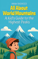 All About World Mountains: A Kid's Guide to the Highest Peaks