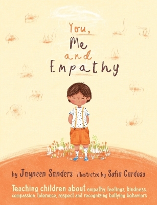 You, Me and Empathy: Teaching children about empathy, feelings, kindness, compassion, tolerance, respect and recognizing bullying behaviors