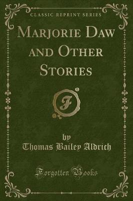 Marjorie Daw and Other Stories (Classic Reprint)